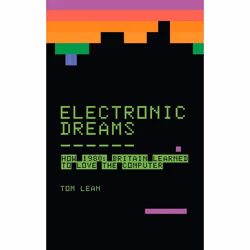 ISBN Electronic Dreams (How 1980s Britain Learned to Love the Computer), Anglais, Couverture rigide, 288 pages
