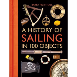 ISBN A History of Sailing in 100 Objects, Anglais, Couverture rigide, 224 pages