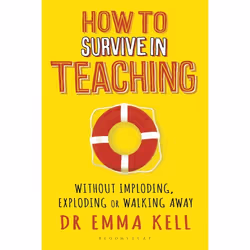 ISBN How to Survive in Teaching (Without imploding, exploding or walking away), Anglais, Livre broché, 160 pages