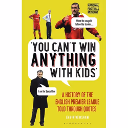 ISBN You Can’t Win Anything With Kids (A History of the English Premier League Told Through Quotes), Anglais, Couverture rigi ...