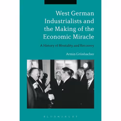 ISBN West German Industrialists and the Making of the Economic Miracle (A History of Mentality and Recovery), Anglais, Livre  ...