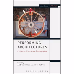 ISBN Performing Architectures (Projects, Practices, Pedagogies), Théatre, Anglais, Couverture rigide, 256 pages