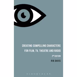 ISBN Creating Compelling Characters for Film, TV, Theatre and Radio, Anglais, Livre broché, 168 pages