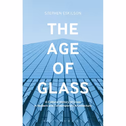 ISBN The Age of Glass (A Cultural History of Glass in Modern and Contemporary Architecture), Anglais, Livre broché, 248 pages