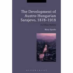 ISBN The Development of Austro-Hungarian Sarajevo, 1878-1918 (An Urban History), Anglais, Livre broché, 272 pages
