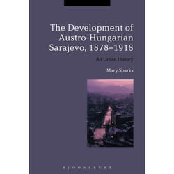 ISBN The Development of Austro-Hungarian Sarajevo, 1878-1918 (An Urban History)