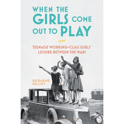 ISBN When the Girls Come Out to Play (Teenage Working-Class Girls' Leisure between the Wars)