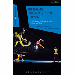 ISBN Performing the Remembered Present (The Cognition of Memory in Dance, Theatre and Music), Théatre, Anglais, Couverture ri ...
