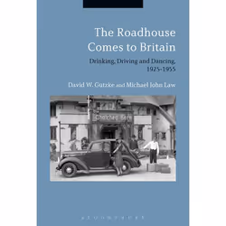 ISBN The Roadhouse Comes to Britain (Drinking, Driving and Dancing, 1925-1955), Anglais, Couverture rigide, 192 pages