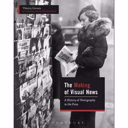 ISBN The Making of Visual News (A History of Photography in the Press), Anglais, Couverture rigide, 248 pages