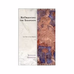 ISBN Reorienting the Sasanians: East Iran in Late Antiquity, histoire, Anglais, Couverture rigide, 256 pages