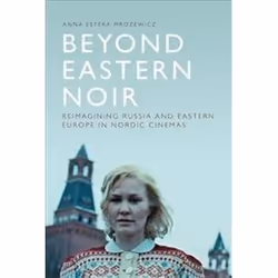 ISBN Beyond Eastern Noir : Reimagining Russia and Eastern Europe in Nordic Cinemas, Pellicule, Anglais, Couverture rigide, 25 ...