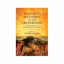 ISBN Spaghetti Westerns at the Crossroads: Studies in Relocation, Transition and Appropriation, TV &amp; radio, Anglais, Livr ...
