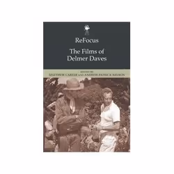 ISBN Refocus: The Films of Delmer Daves, TV & radio, Anglais, 240 pages
