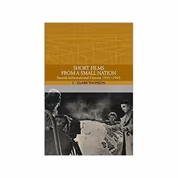 ISBN Short Films from a Small Nation: Danish Informational Cinema 1935-1965 - Traditions in World Cinema, histoire, Anglais,  ...