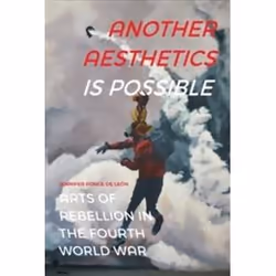 ISBN Another Aesthetics Is Possible : Arts of Rebellion in the Fourth World War, Anglais, 328 pages