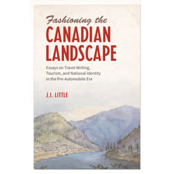 ISBN Fashioning the Canadian Landscape: Essays on Travel Writing, Tourism, and National Identity in the Pre-Automobile Era