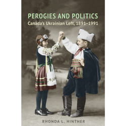 ISBN Perogies and Politics: Canada's Ukrainian Left, 1891-1991