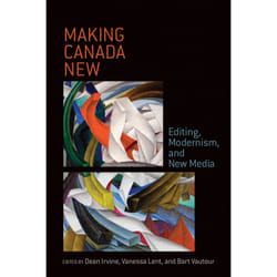 ISBN Making Canada New: Editing, Modernism,and New Media