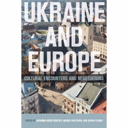 ISBN Ukraine and Europe: Cultural Encounters and Negotiations, Anglais, 480 pages