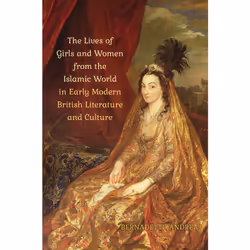 ISBN The Lives of Girls and Women from the Islamic World in Early Modern British Literature and Culture, Anglais, 264 pages