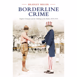 ISBN Borderline Crime: Fugitive Criminals and the Challenge of the Border, 1819-1914, Anglais, 304 pages