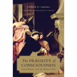 ISBN The Fragility of Consciousness: Faith, Reason, and the Human Good, Anglais, 456 pages