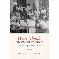 ISBN Beau Monde on Empire’s Edge: State and Stage in Soviet Ukraine, Anglais, 304 pages