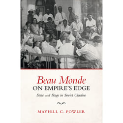 ISBN Beau Monde on Empire’s Edge: State and Stage in Soviet Ukraine