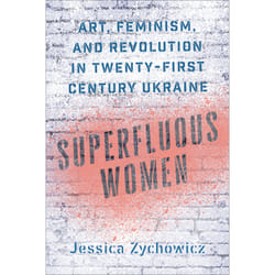 ISBN Superfluous Women: Art, Feminism, and Revolution in Twenty-First-Century Ukraine