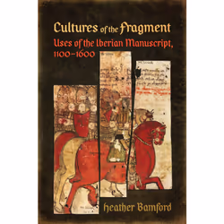 ISBN Cultures of the Fragment: Uses of the Iberian Manuscript, 1100-1600, Anglais, 272 pages