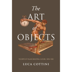 ISBN The Art of Objects: The Birth of Italian Industrial Culture, 1878-1928