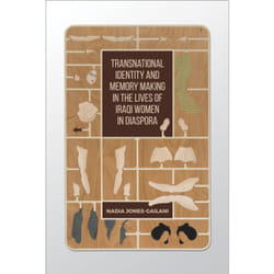 ISBN Transnational Identity and Memory Making in the Lives of Iraqi Women in Diaspora
