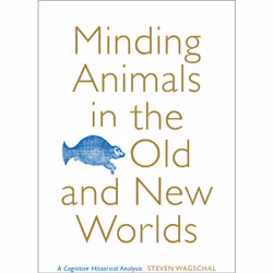ISBN Minding Animals in the Old and New Worlds: A Cognitive Historical Analysis, Anglais, 360 pages