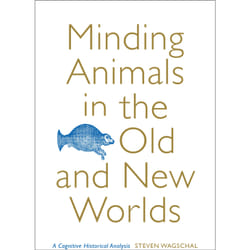 ISBN Minding Animals in the Old and New Worlds: A Cognitive Historical Analysis