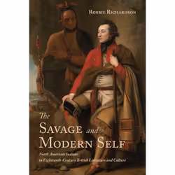 ISBN The Savage and Modern Self: North American Indians in Eighteenth-Century British Literature and Culture, Anglais, 264 pa ...