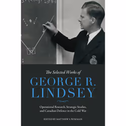 ISBN The Selected Works of George R. Lindsey: Operational Research, Strategic Studies, and Canadian Defence in the Cold War,  ...