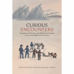 ISBN Curious Encounters: Voyaging, Collecting, and Making Knowledge in the Long Eighteenth Century, Anglais, 256 pages