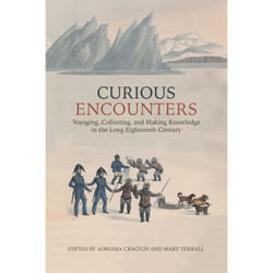 ISBN Curious Encounters: Voyaging, Collecting, and Making Knowledge in the Long Eighteenth Century