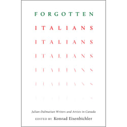 ISBN Forgotten Italians: Julian-Dalmatian Writers and Artists in Canada
