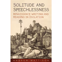 ISBN Solitude and Speechlessness: Renaissance Writing and Reading in Isolation, Anglais, 272 pages