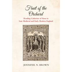 ISBN Fruit of the Orchard: Reading Catherine of Siena in Late Medieval and Early Modern England