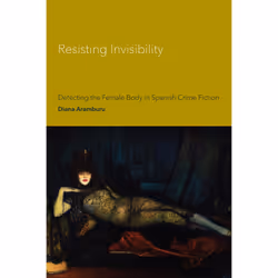ISBN Resisting Invisibility: Detecting the Female Body in Spanish Crime Fiction, Anglais, 296 pages
