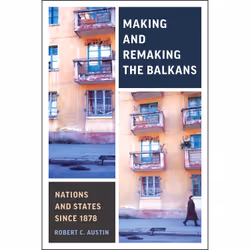 ISBN Making and Remaking the Balkans: Nations and States since 1878, Anglais, 232 pages
