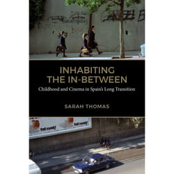 ISBN Inhabiting the In-Between: Childhood and Cinema in Spain’s Long Transition