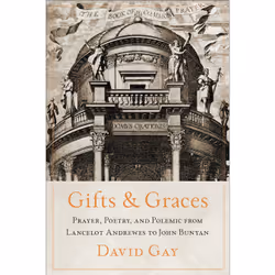 ISBN Gifts and Graces: Prayer, Poetry, and Polemic from Lancelot Andrewes to John Bunyan, Anglais, 224 pages
