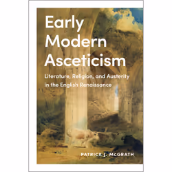 ISBN Early Modern Asceticism: Literature, Religion, and Austerity in the English Renaissance, Anglais, 248 pages