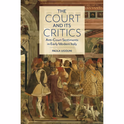 ISBN The Court and Its Critics: Anti-Court Sentiments in Early Modern Italy, Anglais, 312 pages