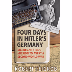 ISBN Four Days in Hitler’s Germany: Mackenzie King’s Mission to Avert a Second World War, Anglais, 256 pages