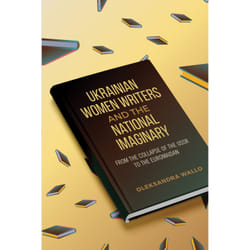 ISBN Ukrainian Women Writers and the National Imaginary: From the Collapse of the USSR to the Euromaidan